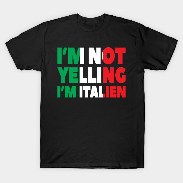 I'm Not Yelling I'm Italian - Funny Quote T-Shirt by totalcare